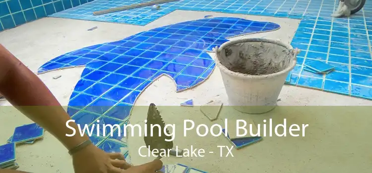 Swimming Pool Builder Clear Lake - TX