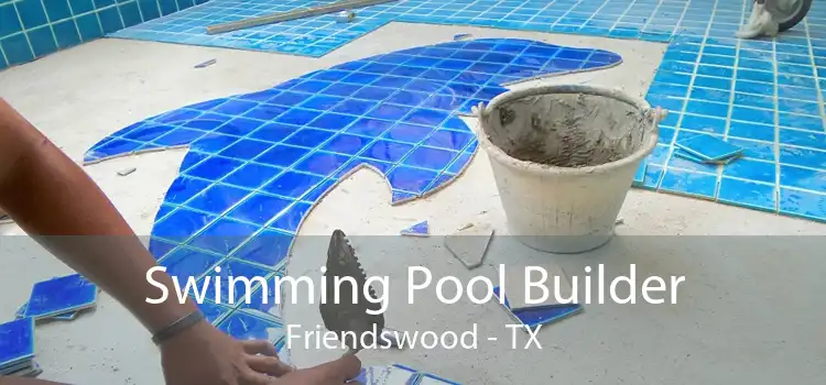 Swimming Pool Builder Friendswood - TX