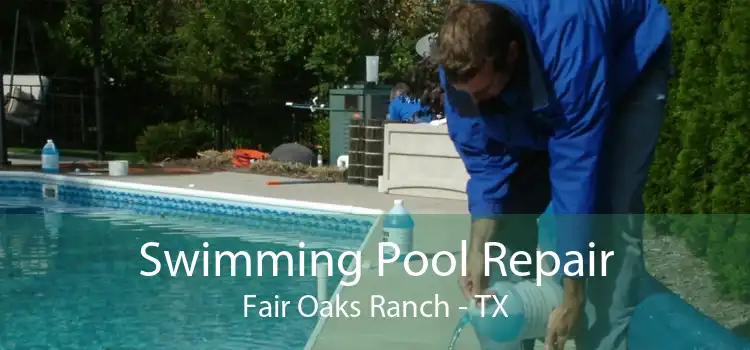 Swimming Pool Repair Fair Oaks Ranch - TX