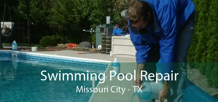 Swimming Pool Repair Missouri City - TX