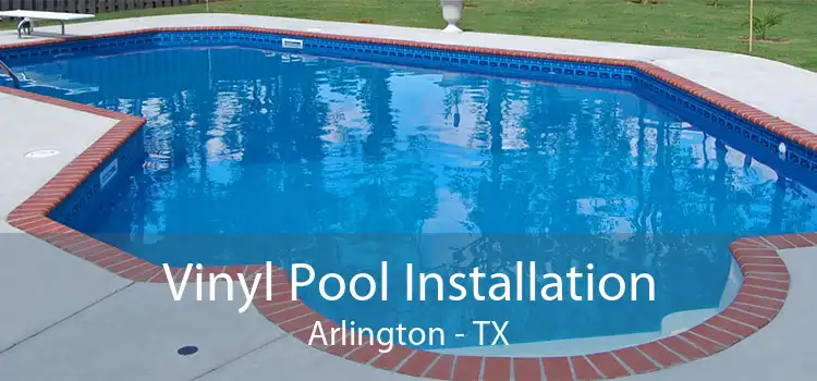 Vinyl Pool Installation Arlington - TX