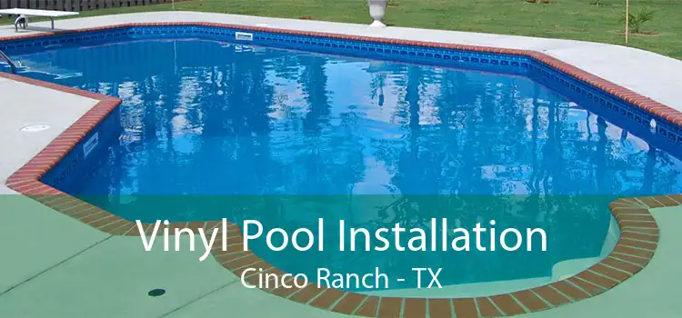 Vinyl Pool Installation Cinco Ranch - TX