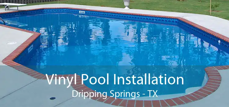 Vinyl Pool Installation Dripping Springs - TX