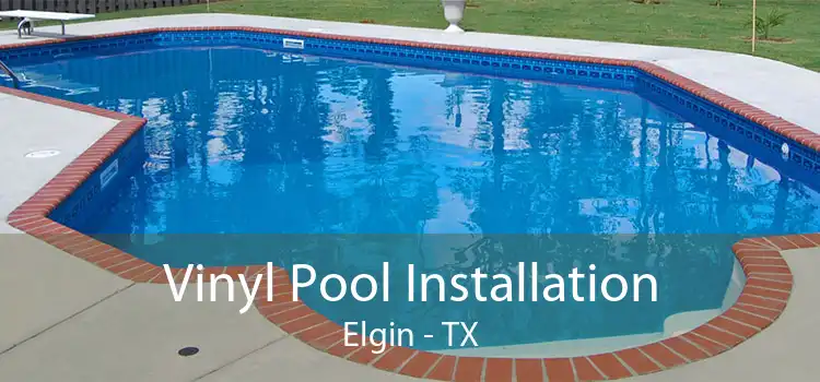 Vinyl Pool Installation Elgin - TX