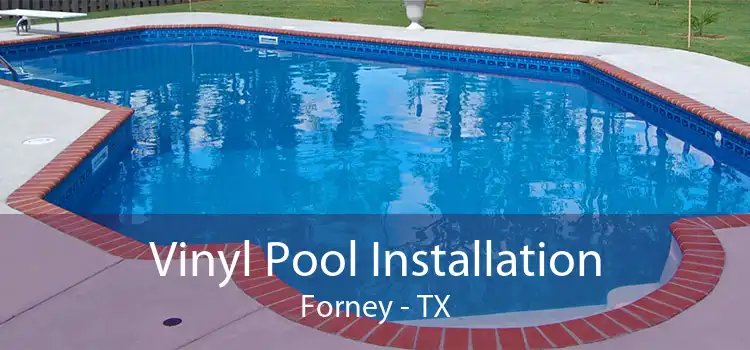Vinyl Pool Installation Forney - TX