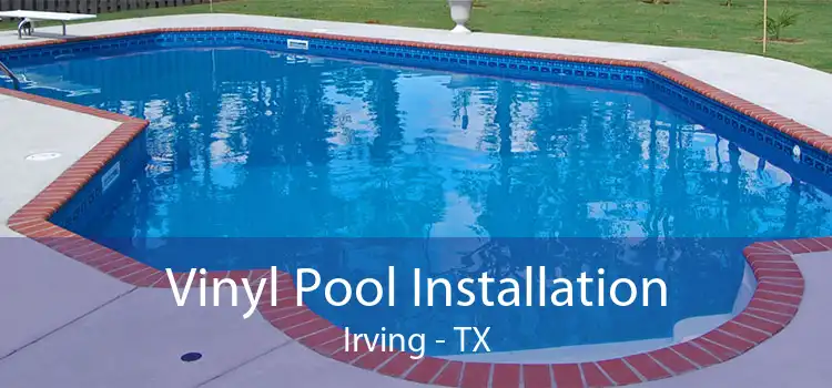 Vinyl Pool Installation Irving - TX