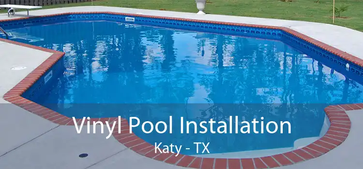 Vinyl Pool Installation Katy - TX