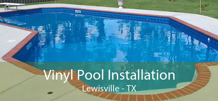 Vinyl Pool Installation Lewisville - TX