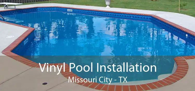 Vinyl Pool Installation Missouri City - TX