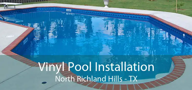 Vinyl Pool Installation North Richland Hills - TX