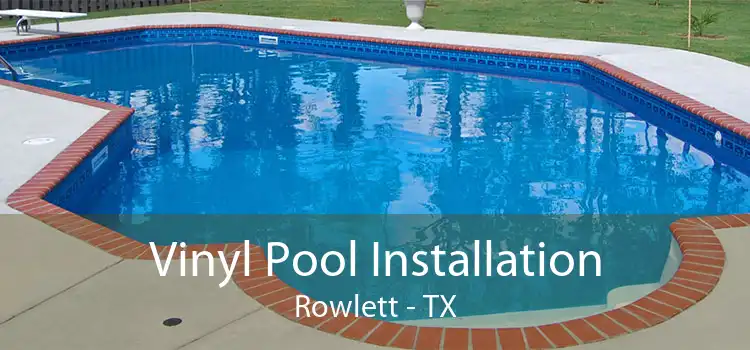 Vinyl Pool Installation Rowlett - TX