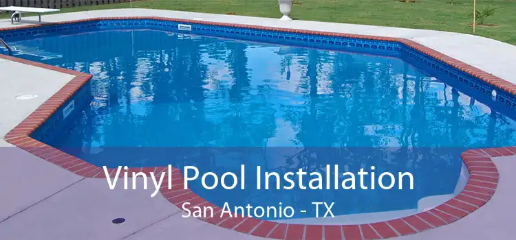 Vinyl Pool Installation San Antonio - TX