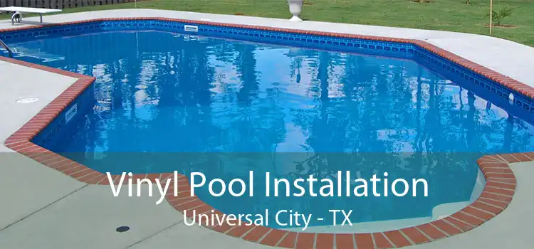 Vinyl Pool Installation Universal City - TX