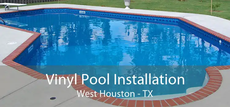 Vinyl Pool Installation West Houston - TX